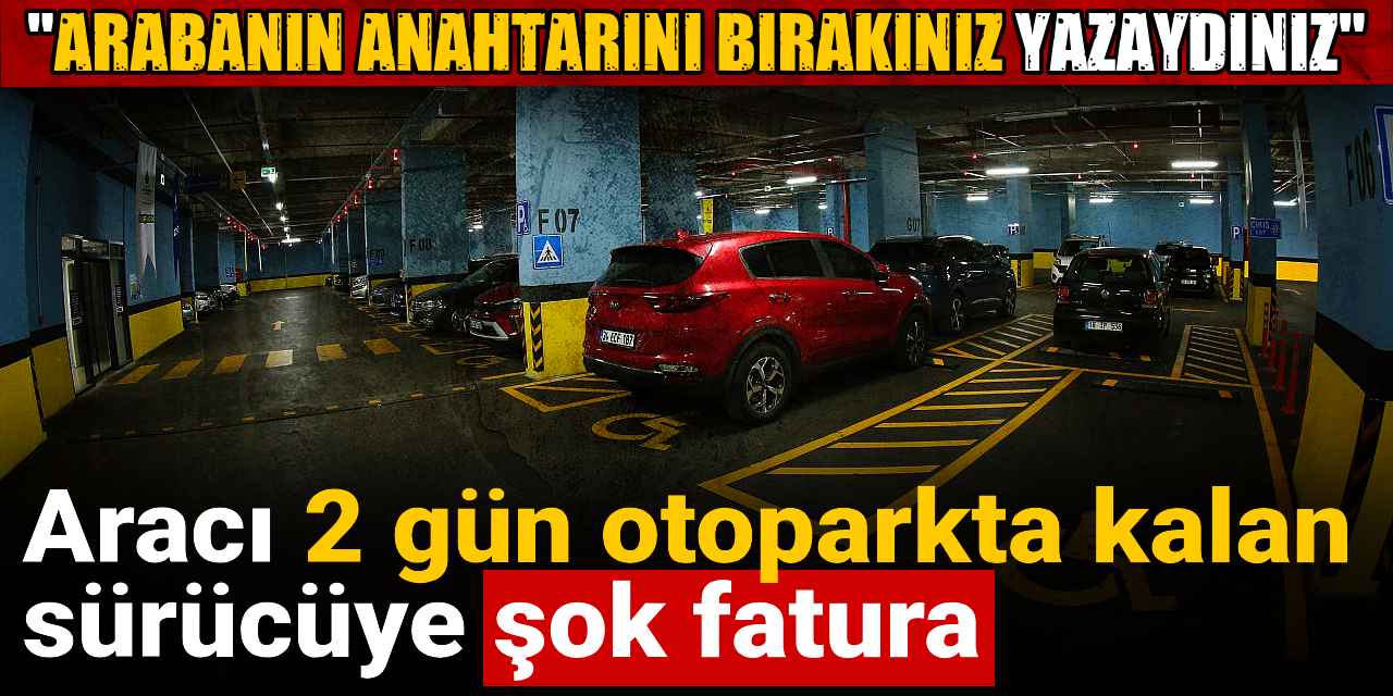 araci 2 gun otoparkta kalan surucuye sok fatura arabanin anahtarini birakiniz yazaydiniz kyPF5MFq